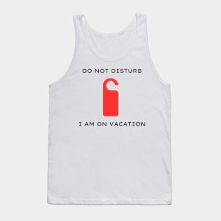 Do not disturb - I am on vacation Tank Top